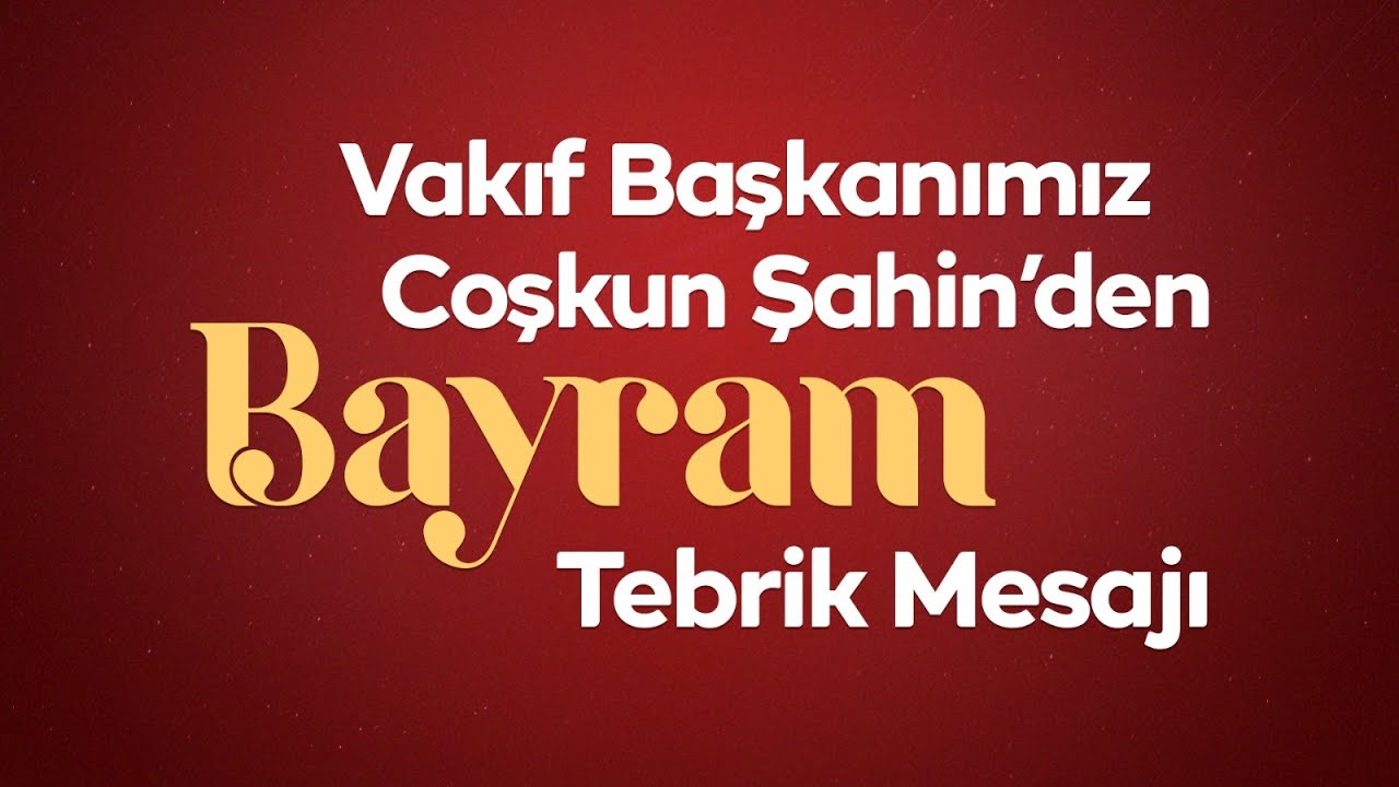 Vakıf Başkanımız Coşkun Şahin'den Bayram Tebrik Mesajı